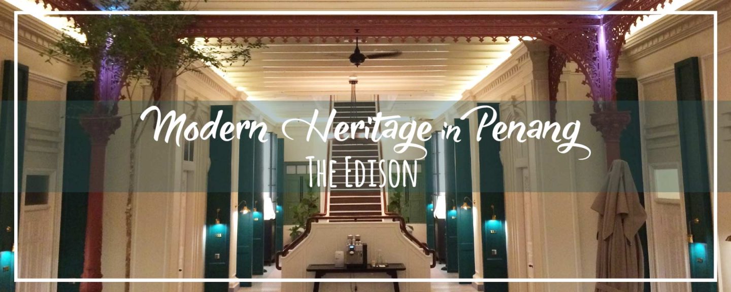 The Edison Penang – Fabulous Modern Heritage Boutique Hotel